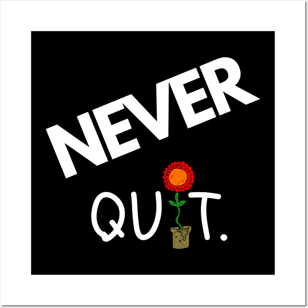 Never Quit ( Say it with a Flower ) Wall Art by Dreanpitch